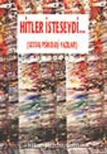 Hitler İsteseydi... / Sosyal Psikoloji Yazıları - Prof. Dr. Ali Dönmez