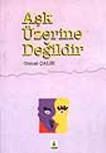 Aşk Üzerine Değildir