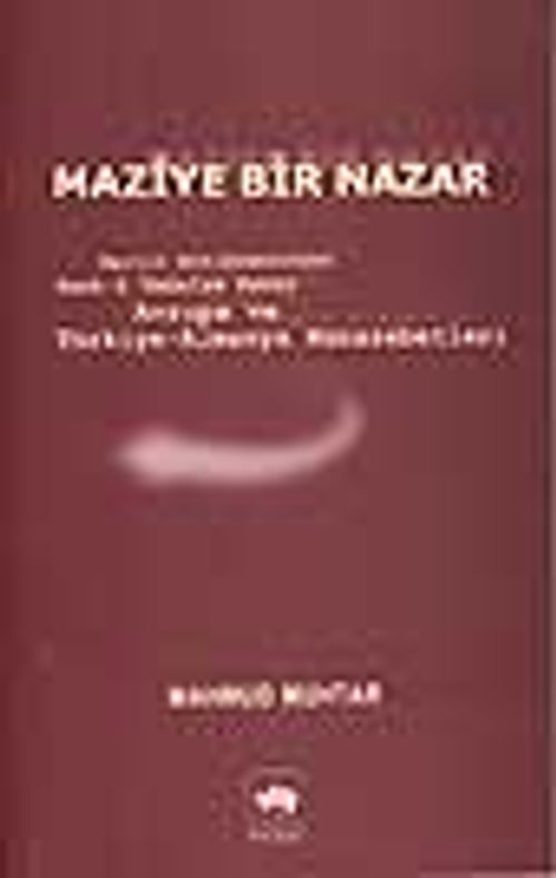 Maziye Bir Nazar /Berlin Antlaşmasından Harb-i Umumiye Kadar Avrupa ve Türkiye Almanya Münasebetleri