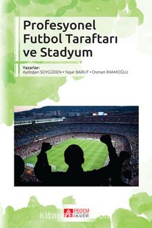 Profesyonel Futbol Taraftarı ve Stadyum - Yaşar Barut