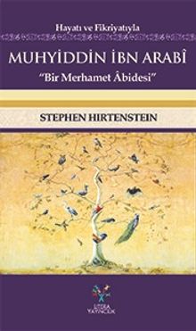 Hayatı ve Fikriyatıyla Muhyiddin İbn Arabi & Bir Merhamet Abidesi