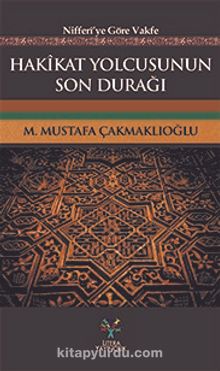 Hakikat Yolcusunun Son Durağı & Nifferi’ye Göre Vakfe - M. Mustafa Çakmaklıoğlu