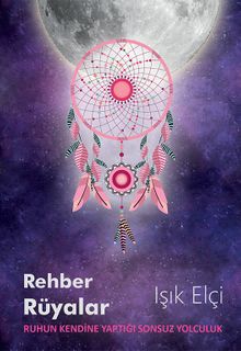 Rehber Rüyalar & Ruhun Kendine Yaptığı Sonsuz Yolculuk