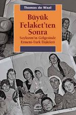 Büyük Felaket'ten Sonra & Soykırım'ın Gölgesinde Ermeni-Türk İlişkileri