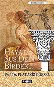 Hayat Sus Dedi Birden