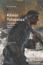 Kömür Tutuşunca & 1965 Madenci Direnişinin Öyküsü