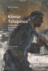 Kömür Tutuşunca & 1965 Madenci Direnişinin Öyküsü
