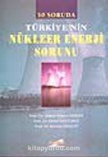 50 Soruda Türkiye'nin Nükleer Enerji Sorunu