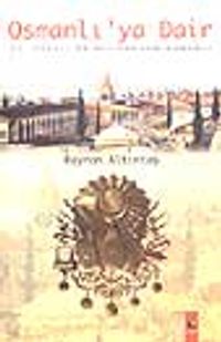 Osmanlı'ya Dair / 21. Yüzyıl'da Bilinmeyen Osmanlı