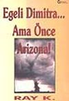 Egeli Dimitra... Ama &Ouml;nce Arizona!