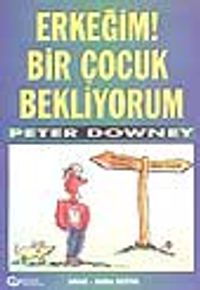 Erkeğim! Bir Çocuk Bekliyorum