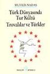 T&uuml;rk D&uuml;nyasında Tur K&uuml;lt&uuml; - Trovalılar ve T&uuml;rkler