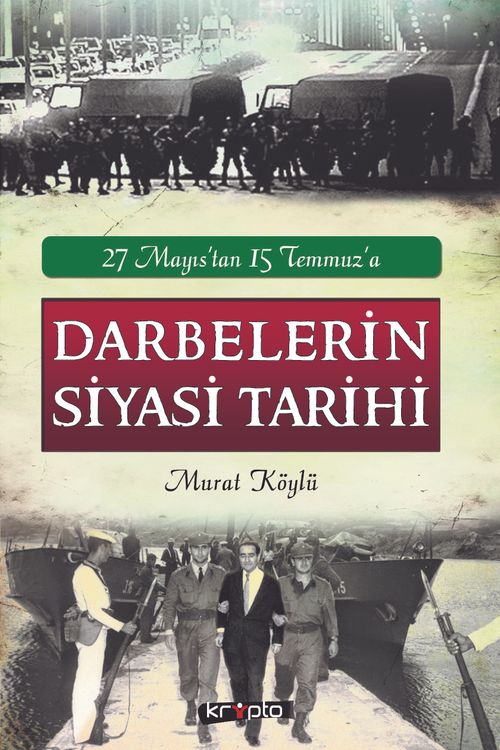 27 Mayıs'tan 15 Temmuz'a Darbelerin Siyasi Tarihi