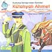 Kurtuluş Savaşı'ndan Öyküler Kütahyalı Ahmet