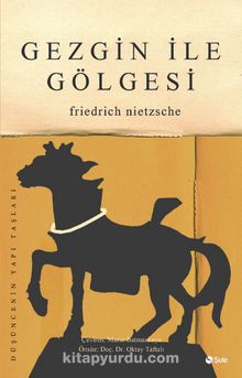 Gezgin ile Gölgesi - Friedrich Nietzsche