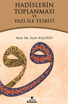Hadislerin Toplanması ve Yazı ile Tespiti - Prof. Dr. Talat Koçyiğit