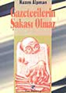 Gazetecilerin Şakası Olmaz