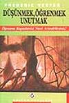 D&uuml;ş&uuml;nmek, &Ouml;ğrenmek, Unutmak-&Ouml;ğrenme Kapasitenizi Nasıl Artırabilirsiniz?