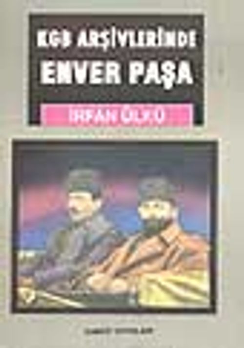 Enver Paşa / KGB Arşivlerinde