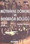 M&uuml;tareke D&ouml;nemi ve Bekirağa B&ouml;l&uuml;ğ&uuml;