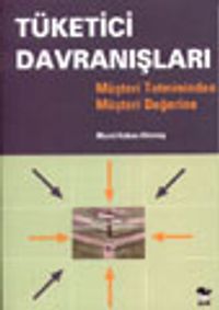 Tüketici Davranışları/ Müşteri Tatmininden Müşteri Değerine