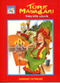 Büyülü Çiçek (Resimli Türk Masalları)&Türk Masalları