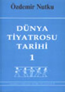 Dünya Tiyatrosu Tarihi 1 / Başlangıcından 19. Yüzyıl Sonuna Kadar