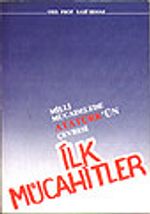 İlk Mücahitler/ Milli Mücadelede Atatürk'ün Çevresi