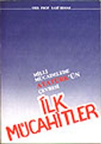 İlk Mücahitler/ Milli Mücadelede Atatürk'ün Çevresi