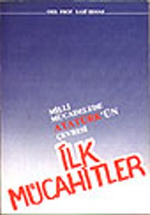 İlk Mücahitler/ Milli Mücadelede Atatürk'ün Çevresi