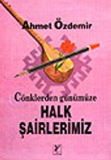 Halk Şairlerimiz/ Cönklerden Günümüze