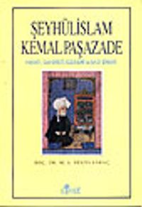 Şeyhülislam Kemalpaşazade&Hayatı Şahsiyeti Eserleri ve Bazı Şiirleri