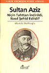 Sultan Aziz Ni&ccedil;in Tahttan İndirildi Nasıl Şehid Edildi (11-E-40) &Yakın Ge&ccedil;mişin Perde Arkası