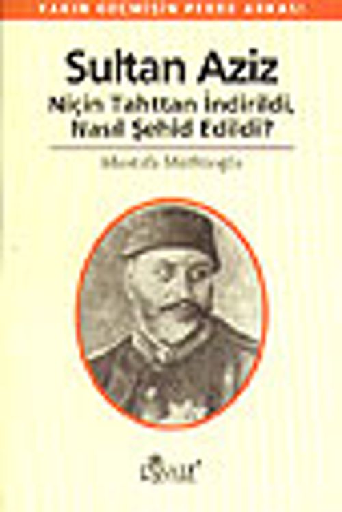 Sultan Aziz Niçin Tahttan İndirildi Nasıl Şehid Edildi (11-E-40) &Yakın Geçmişin Perde Arkası