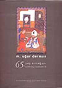 M. Uğur Derman 65 Yaş Armağanı & Altmışbeşinci Yaşı Münasebetiyle Sunulmuş Tebliğler