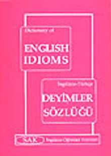 İngilizce-Türkçe Deyimler Sözlüğü /Dictonary Of English Idioms