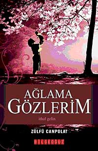 Ağlama Gözlerim & İthal Gelin