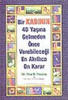 Bir Kadının 40 Yaşına Gelmeden Önce Verebileceği En Akıllıca On Karar