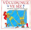 V&uuml;cudunuz ve Siz