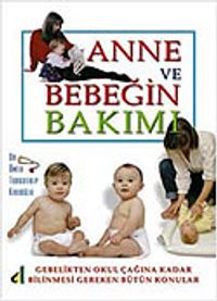 Anne ve Bebeğin Bakımı Gebelikten Okul Çağına Kadar Bilinmesi Gereken Bütün Konular