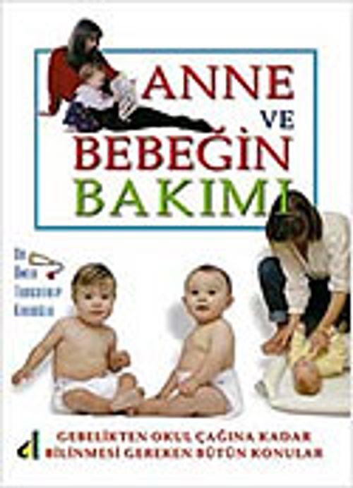 Anne ve Bebeğin Bakımı Gebelikten Okul Çağına Kadar Bilinmesi Gereken Bütün Konular
