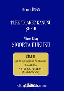 Türk Ticaret Kanunu Şerhi Altıncı Kitap: Sigorta Hukuku Cilt II Zarar Sigortaları