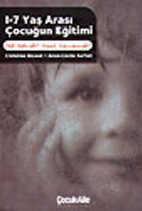 1-7 Yaş Arası Çocuğun Eğitimi/ Ne Demeli?Nasıl Davranmalı?