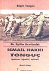 İsmail Hakkı Tongu&ccedil; Bir Eğitim Devrimcisi (Yaşamı, &Ouml;ğretisi, Eylemi)