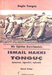İsmail Hakkı Tonguç Bir Eğitim Devrimcisi (Yaşamı, Öğretisi, Eylemi)