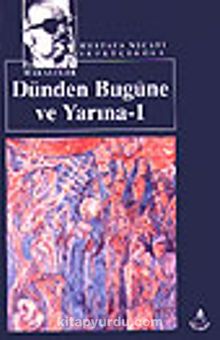 Dünden Bugüne ve Yarına 1 / Kültür Dizisi 2 - Mustafa Necati Sepetçioğlu