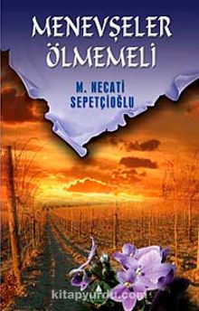Menevşeler Ölmemeli / Kültür Dizisi 2 - Mustafa Necati Sepetçioğlu