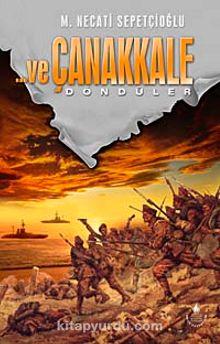 Ve Çanakkale 3 Döndüler - Mustafa Necati Sepetçioğlu