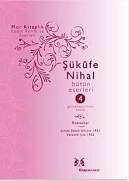 Şükufe Nihal-Bütün Eseleri Cilt:4 / Hikayeler, Mensureler, Gezi
