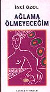 Ağlama &Ouml;lmeyeceğim